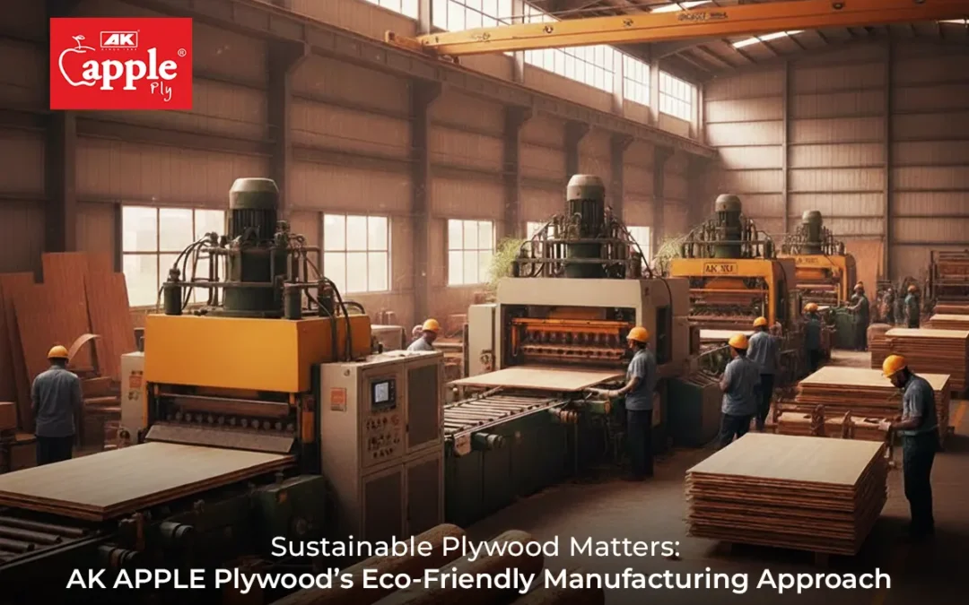 Sustainable Plywood in India Matters AK Apple Ply’s Eco-Friendly Manufacturing Approach